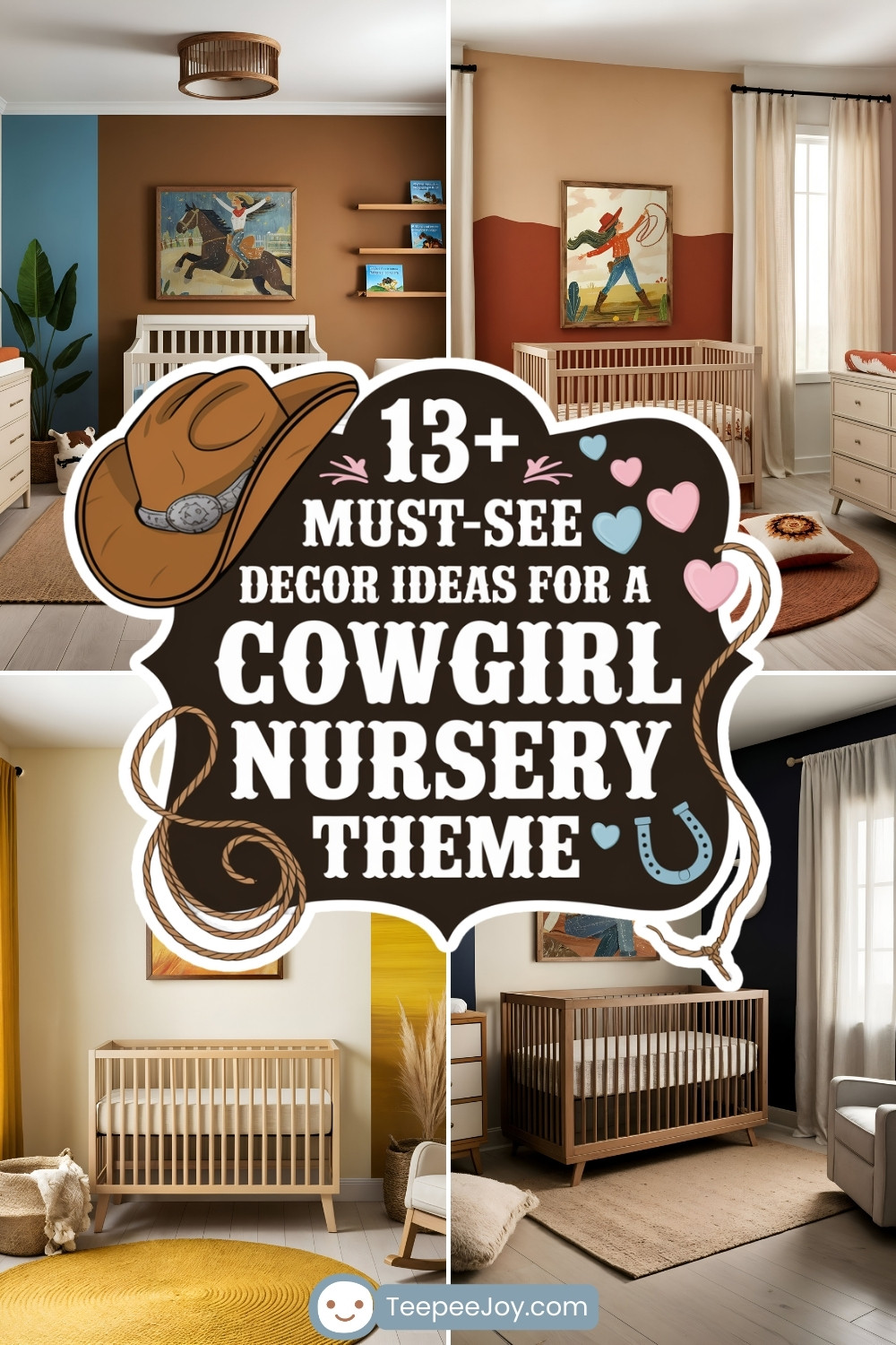 Collage of four nursery room designs featuring a cowgirl theme with warm tones of beige, brown, and yellow. Each room includes wooden cribs, western-inspired artwork of horses and cowgirls, and rustic decor elements like woven rugs and natural accents. Overlay text reads '13+ Must-See Decor Ideas for a Cowgirl Nursery Theme' with playful hearts, a cowboy hat, and a rope detail, branded by TeepeeJoy.com.