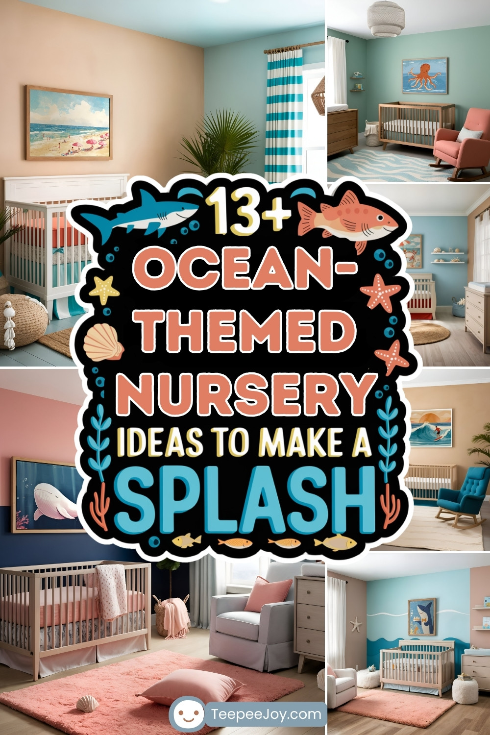 A collage of beautifully designed ocean-themed nursery rooms, each featuring coastal-inspired decor, soft pastel and blue hues, and marine elements like ocean animal artwork, wave-patterned rugs, and wooden cribs. The center of the image displays bold, colorful text reading '13+ Ocean-Themed Nursery Ideas to Make a Splash,' surrounded by playful sea illustrations of fish, shells, and seaweed. The bottom of the image includes the website name TeepeeJoy.com.