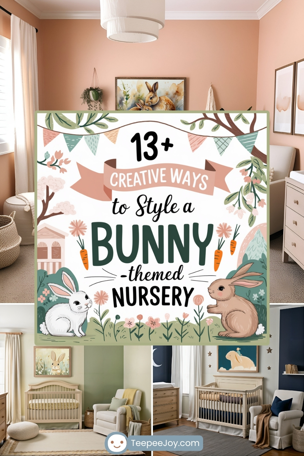 Graphic showcasing "13+ Creative Ways to Style a Bunny-Themed Nursery", collage-style. The central image features an illustrated sign with decorative bunting, flowers, carrots, and two cute rabbits. Surrounding it are four nursery room designs incorporating bunny-themed decor, including framed bunny artwork, soft pastel colors, wooden cribs, and cozy seating areas. The bottom center displays the "TeepeeJoy.com" logo.