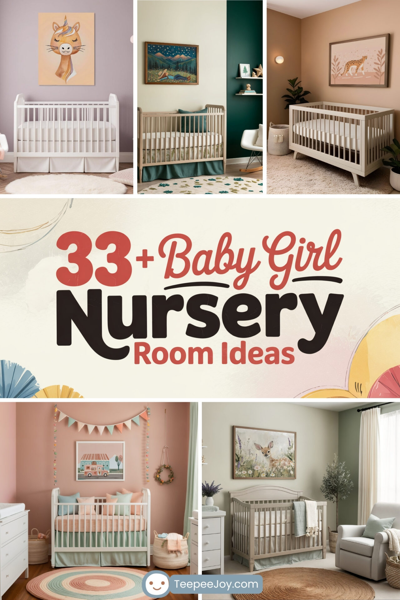 A collage-style image showcasing six different baby girl nursery room ideas, each with a unique design and color palette. The top row features cribs set against pastel walls with whimsical animal art like a unicorn cat, a forest landscape, and a cheetah. The bottom row includes nurseries decorated with pastel bunting, floral art, and cozy furniture, all surrounding a central title graphic that reads "33+ Baby Girl Nursery Room Ideas" from TeepeeJoy.com.